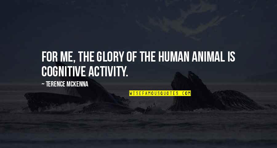 David Marsland Quotes By Terence McKenna: For me, the glory of the human animal