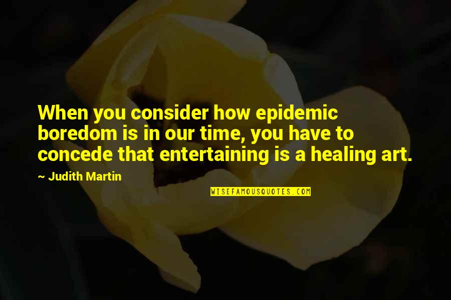 David Matza Quotes By Judith Martin: When you consider how epidemic boredom is in