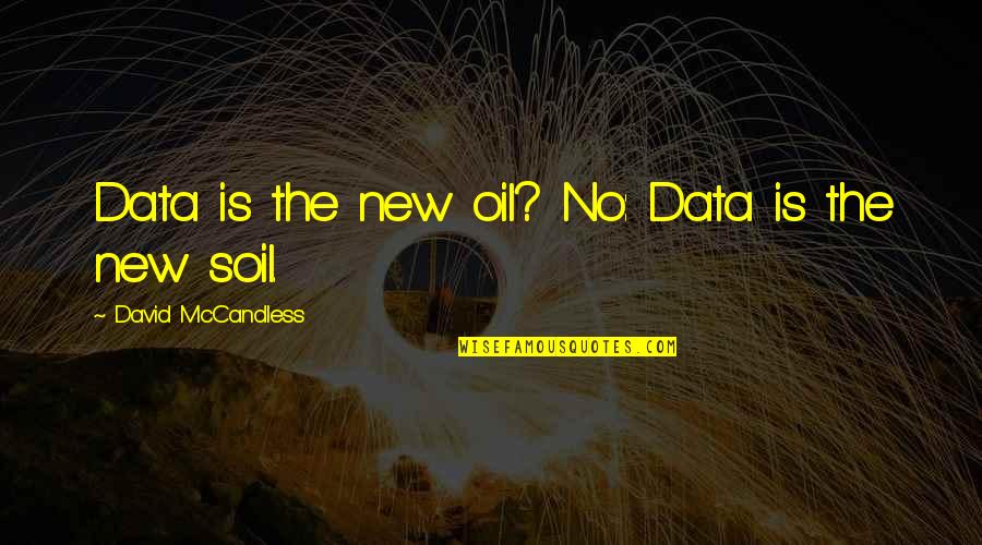David Mccandless Quotes By David McCandless: Data is the new oil? No: Data is