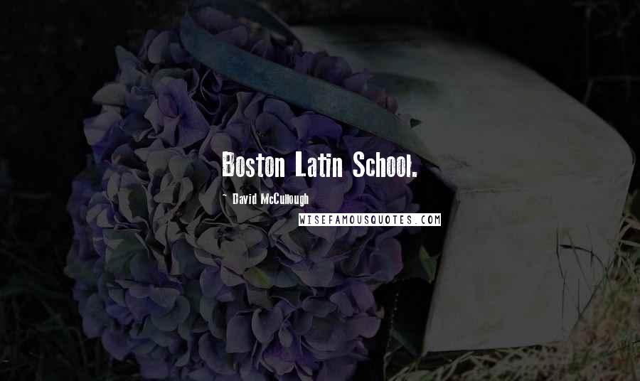 David McCullough quotes: Boston Latin School.