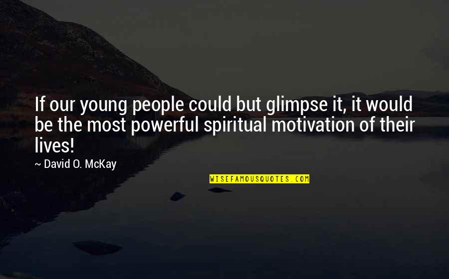 David Mckay Quotes By David O. McKay: If our young people could but glimpse it,