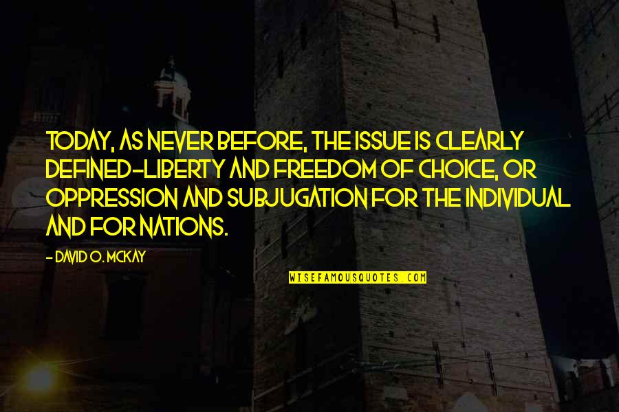 David Mckay Quotes By David O. McKay: Today, as never before, the issue is clearly