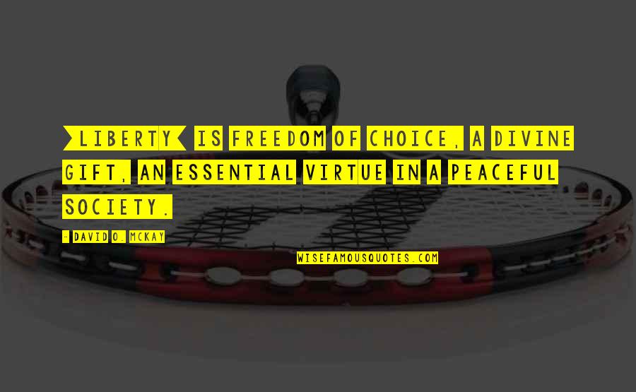 David Mckay Quotes By David O. McKay: [Liberty] is freedom of choice, a divine gift,