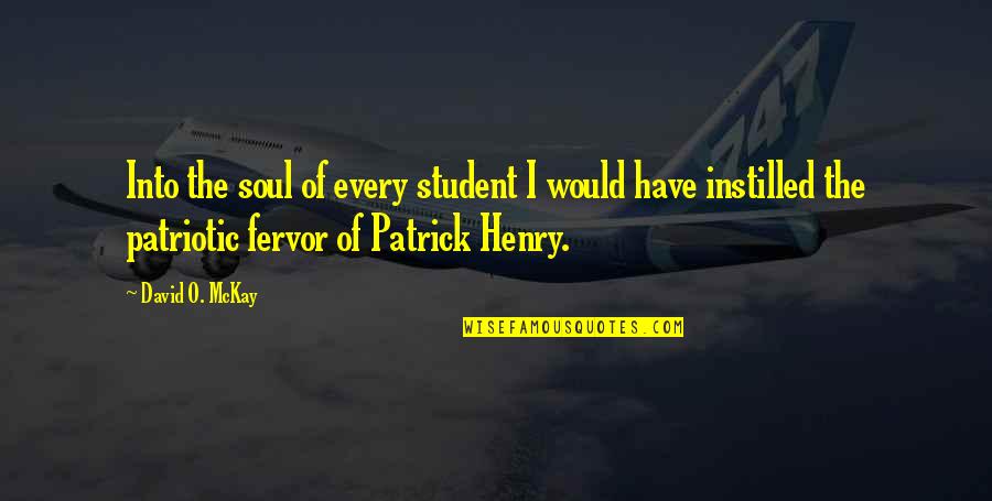 David Mckay Quotes By David O. McKay: Into the soul of every student I would