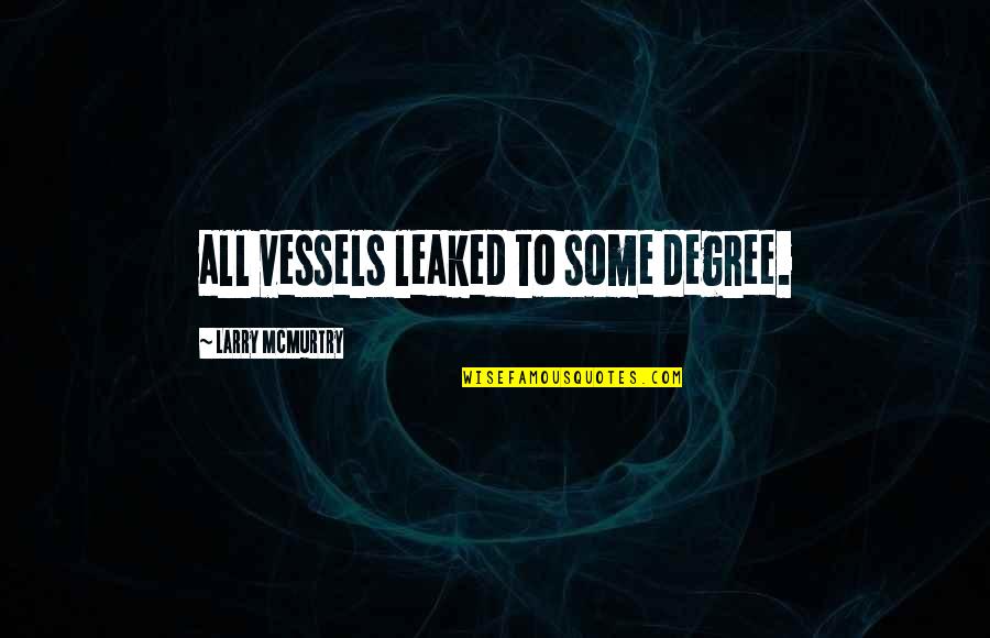 David Mckee Quotes By Larry McMurtry: all vessels leaked to some degree.