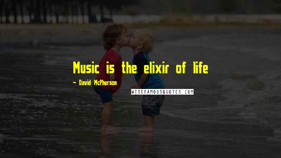 David McPherson quotes: Music is the elixir of life