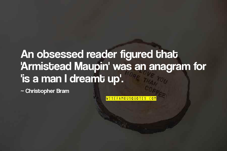 David Mcwane Quotes By Christopher Bram: An obsessed reader figured that 'Armistead Maupin' was