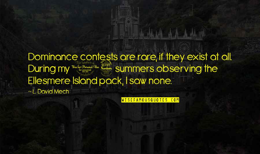 David Mech Quotes By L. David Mech: Dominance contests are rare, if they exist at