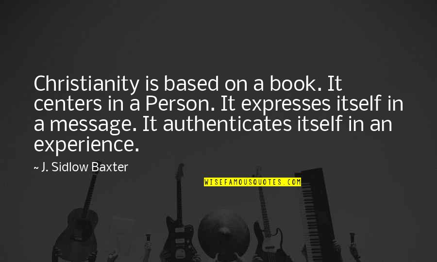 David Merrill Quotes By J. Sidlow Baxter: Christianity is based on a book. It centers
