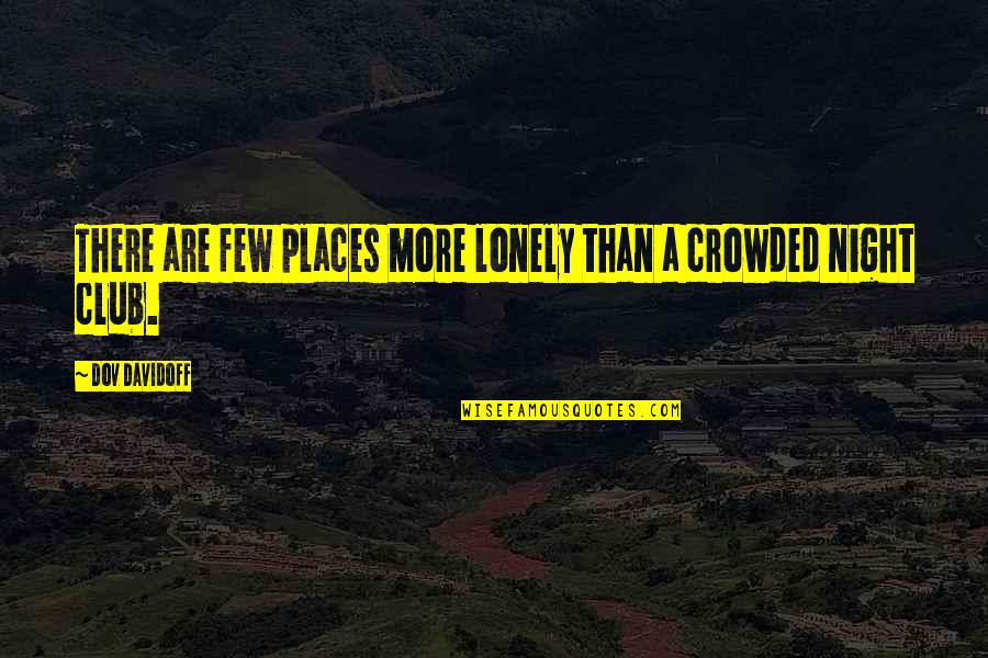 David Milgaard Quotes By Dov Davidoff: There are few places more lonely than a David Milgaard Quotes By Dov Davidoff: There are few places more lonely than a