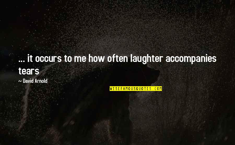 David Miliband Afghanistan Quotes By David Arnold: ... it occurs to me how often laughter David Miliband Afghanistan Quotes By David Arnold: ... it occurs to me how often laughter