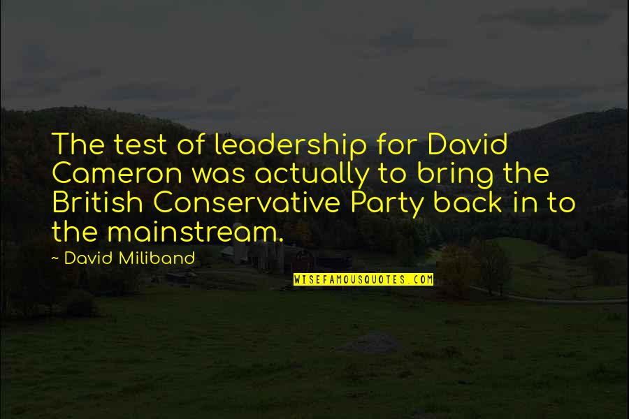 David Miliband Quotes By David Miliband: The test of leadership for David Cameron was