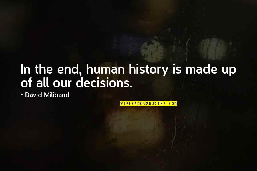 David Miliband Quotes By David Miliband: In the end, human history is made up