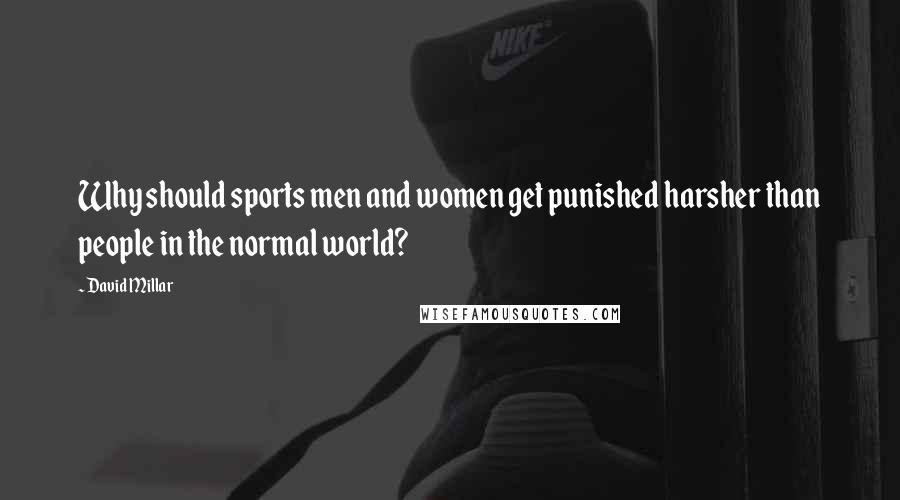 David Millar quotes: Why should sports men and women get punished harsher than people in the normal world?