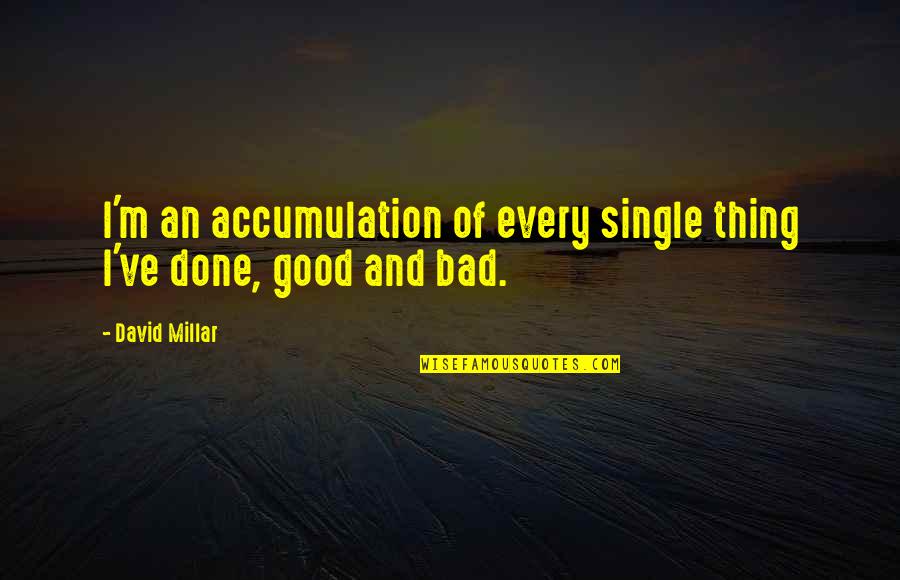 David Millar Quotes By David Millar: I'm an accumulation of every single thing I've