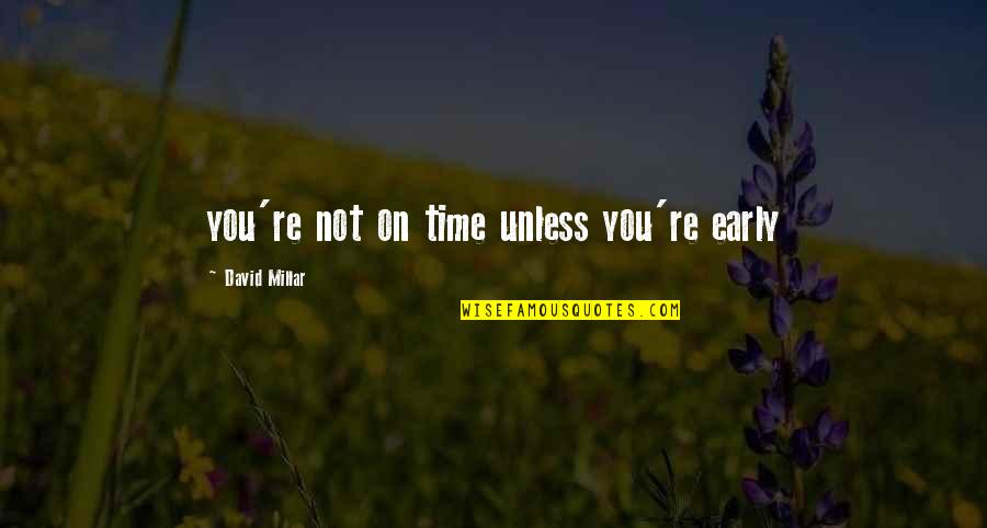 David Millar Quotes By David Millar: you're not on time unless you're early David Millar Quotes By David Millar: you're not on time unless you're early