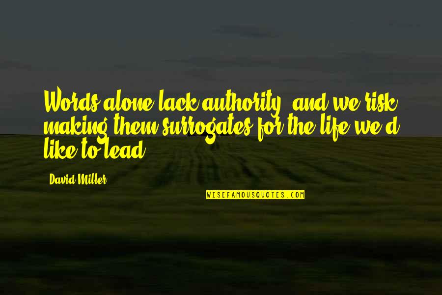 David Miller Quotes By David Miller: Words alone lack authority, and we risk making