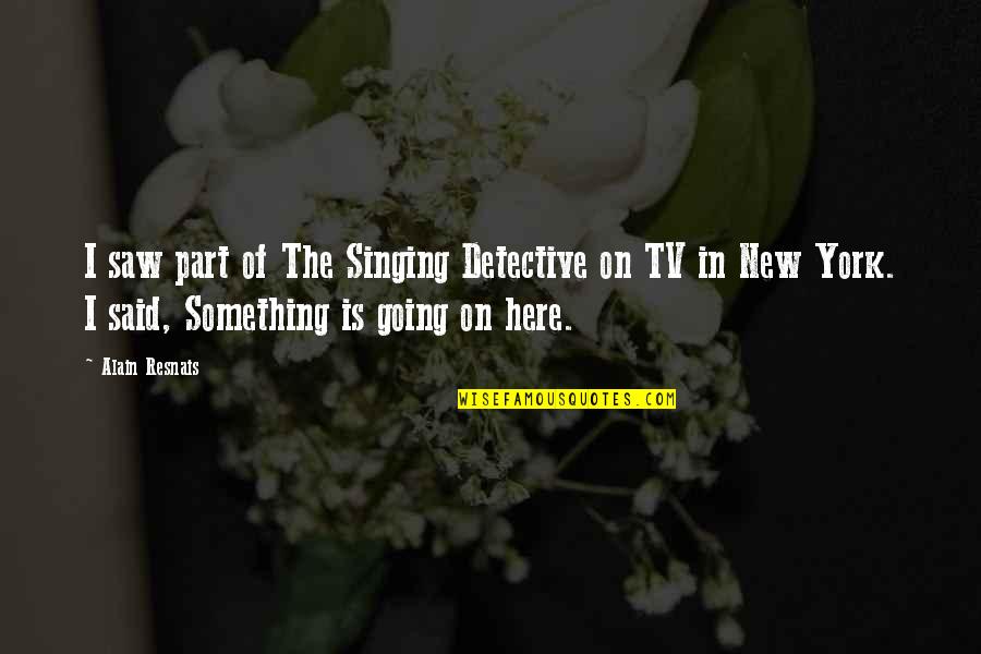 David Mitchell Novelist Quotes By Alain Resnais: I saw part of The Singing Detective on