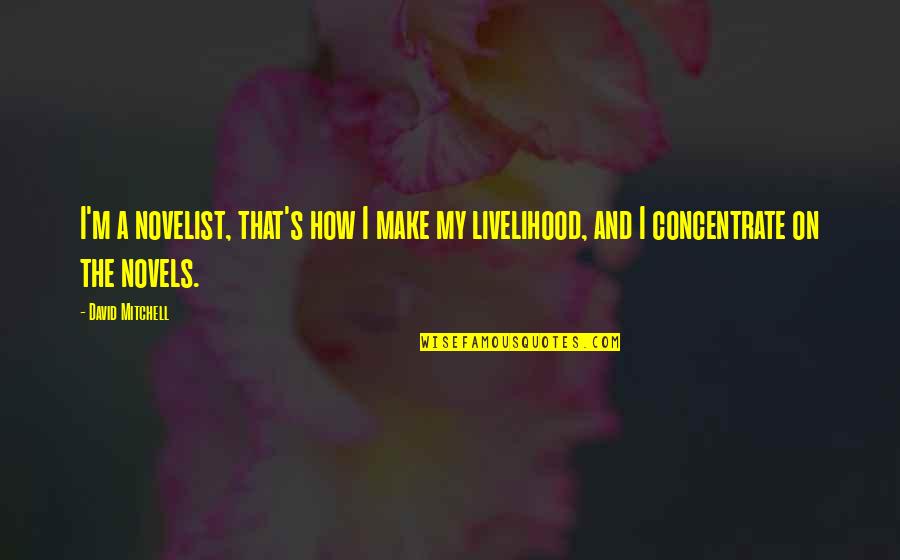 David Mitchell Novelist Quotes By David Mitchell: I'm a novelist, that's how I make my