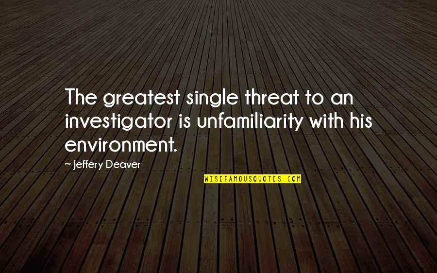 David Mitchell Qi Quotes By Jeffery Deaver: The greatest single threat to an investigator is