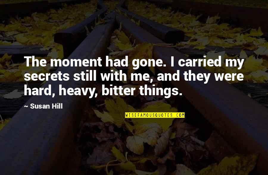 David Mitchell Writer Quotes By Susan Hill: The moment had gone. I carried my secrets