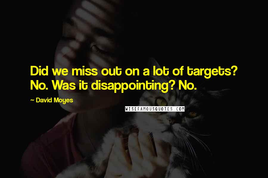 David Moyes quotes: Did we miss out on a lot of targets? No. Was it disappointing? No.