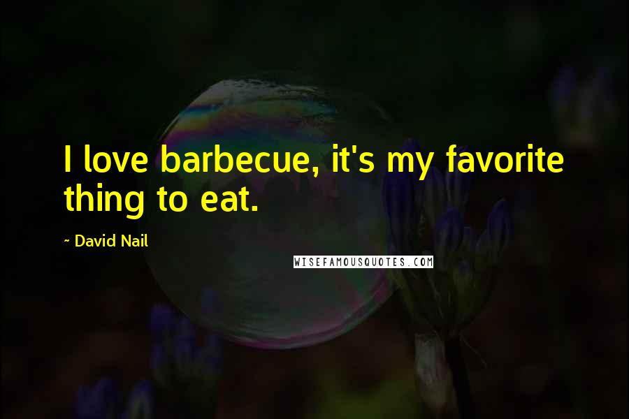 David Nail quotes: I love barbecue, it's my favorite thing to eat.
