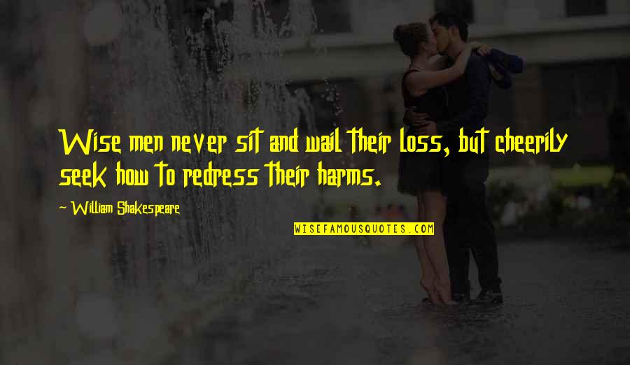 David Nalbandian Quotes By William Shakespeare: Wise men never sit and wail their loss, David Nalbandian Quotes By William Shakespeare: Wise men never sit and wail their loss,