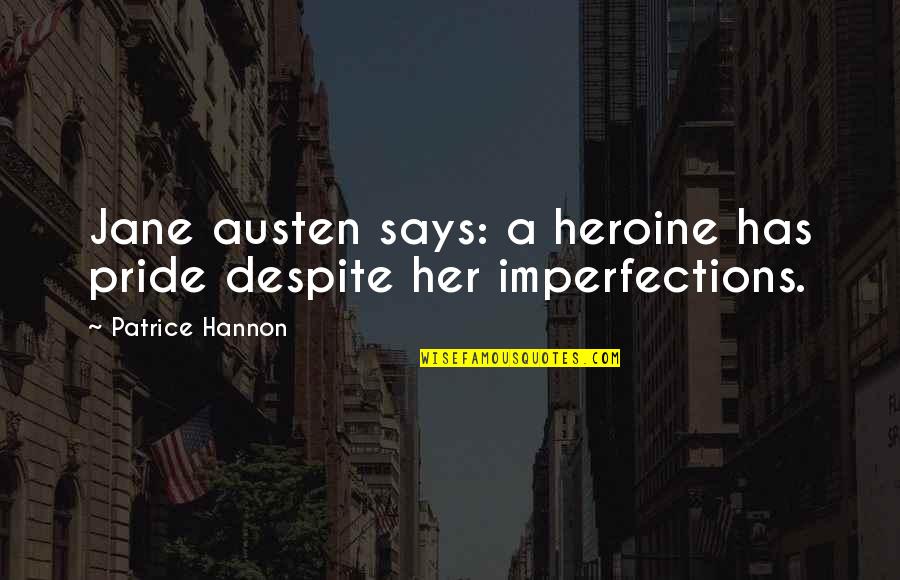 David Nix Quotes By Patrice Hannon: Jane austen says: a heroine has pride despite