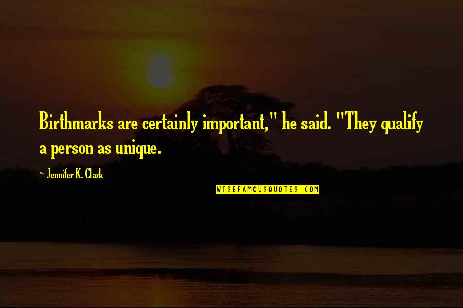 David Nix Tomorrowland Quotes By Jennifer K. Clark: Birthmarks are certainly important," he said. "They qualify