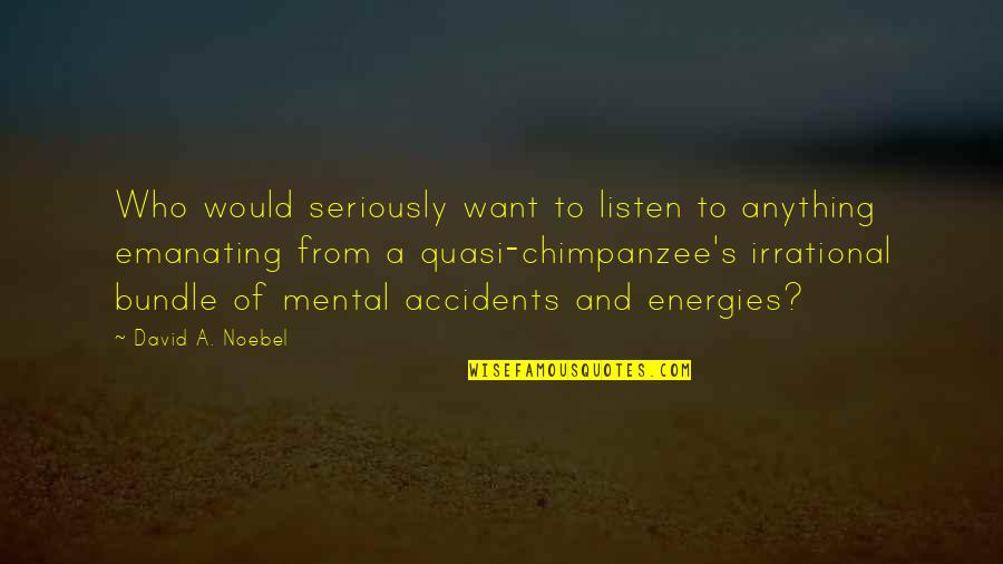David Noebel Quotes By David A. Noebel: Who would seriously want to listen to anything
