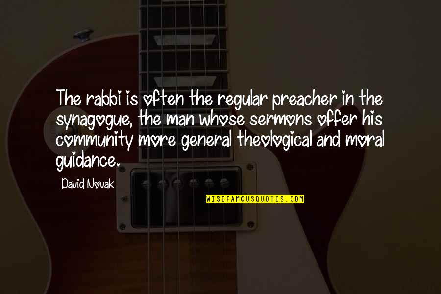 David Novak Quotes By David Novak: The rabbi is often the regular preacher in David Novak Quotes By David Novak: The rabbi is often the regular preacher in