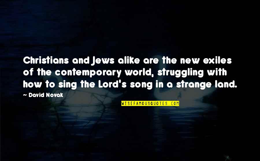 David Novak Quotes By David Novak: Christians and Jews alike are the new exiles David Novak Quotes By David Novak: Christians and Jews alike are the new exiles