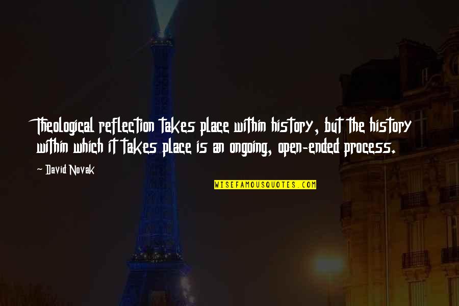 David Novak Quotes By David Novak: Theological reflection takes place within history, but the David Novak Quotes By David Novak: Theological reflection takes place within history, but the