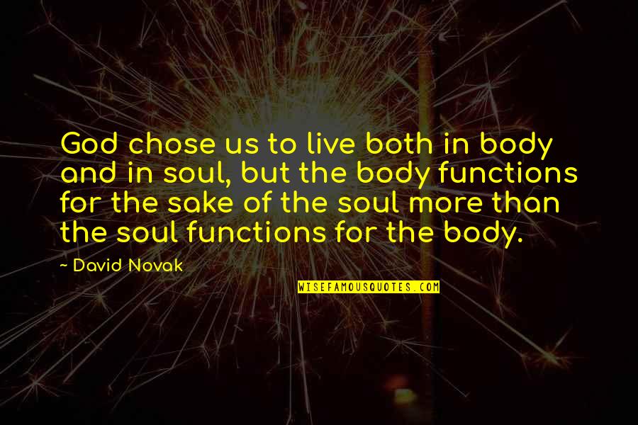 David Novak Quotes By David Novak: God chose us to live both in body David Novak Quotes By David Novak: God chose us to live both in body