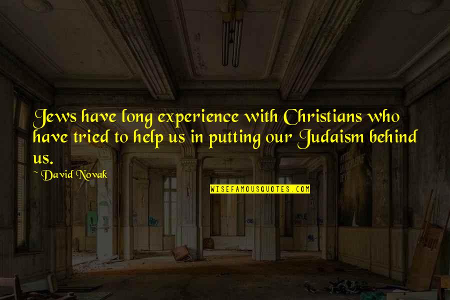 David Novak Quotes By David Novak: Jews have long experience with Christians who have David Novak Quotes By David Novak: Jews have long experience with Christians who have
