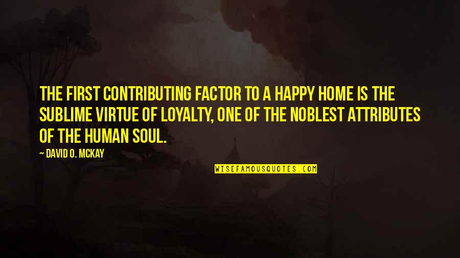 David O Mckay Quotes By David O. McKay: The first contributing factor to a happy home