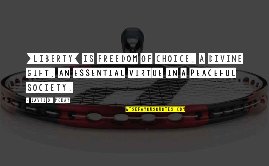 David O Mckay Quotes By David O. McKay: [Liberty] is freedom of choice, a divine gift,