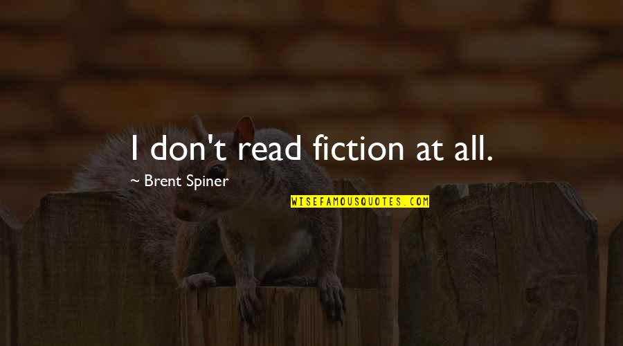 David O Mckay Temple Quotes By Brent Spiner: I don't read fiction at all.