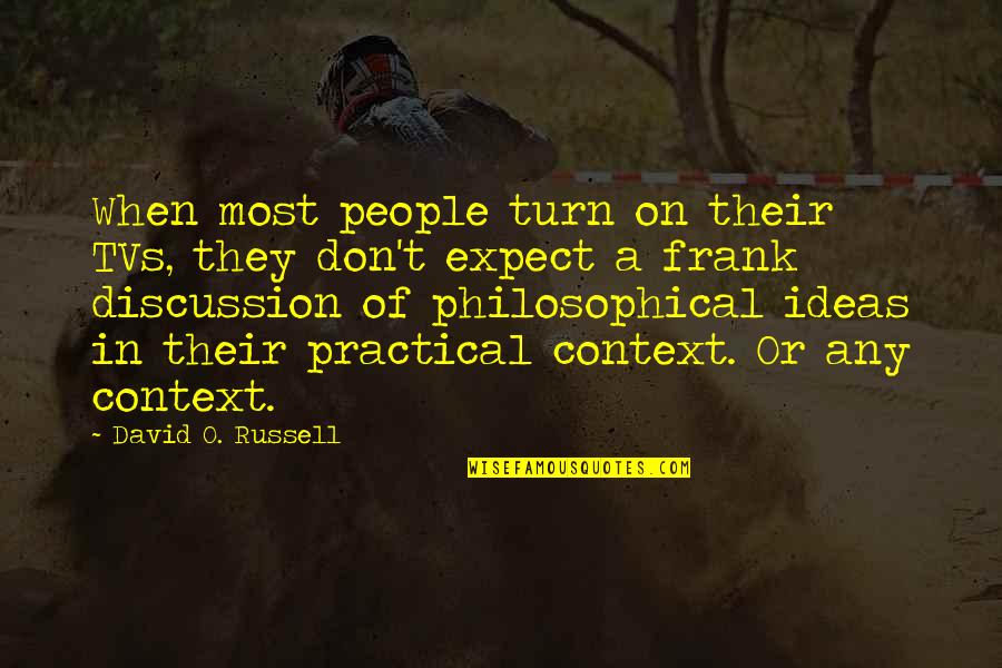 David O Russell Quotes By David O. Russell: When most people turn on their TVs, they