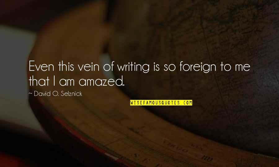 David O Selznick Quotes By David O. Selznick: Even this vein of writing is so foreign