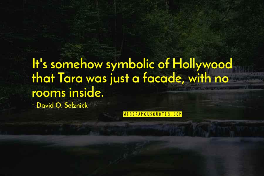 David O Selznick Quotes By David O. Selznick: It's somehow symbolic of Hollywood that Tara was