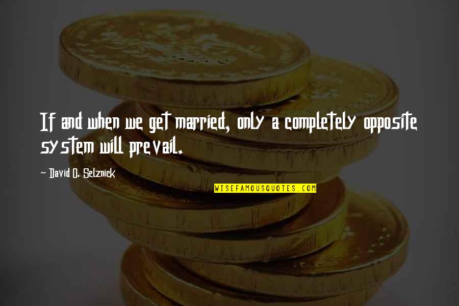 David O Selznick Quotes By David O. Selznick: If and when we get married, only a