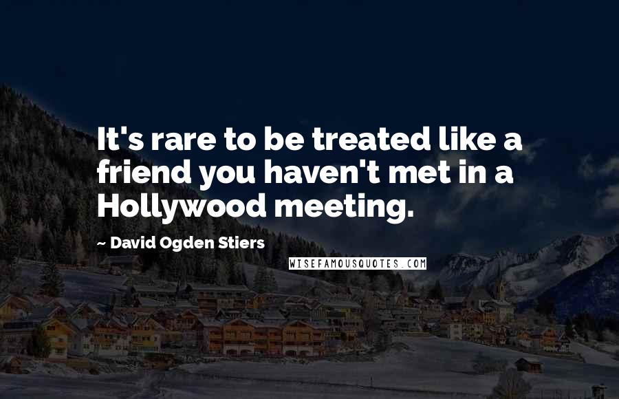 David Ogden Stiers quotes: It's rare to be treated like a friend you haven't met in a Hollywood meeting.