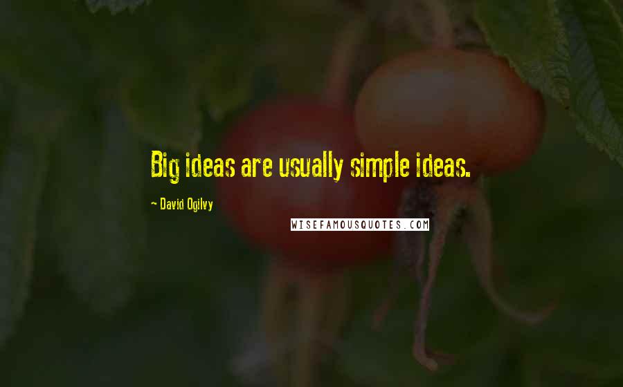 David Ogilvy quotes: Big ideas are usually simple ideas.