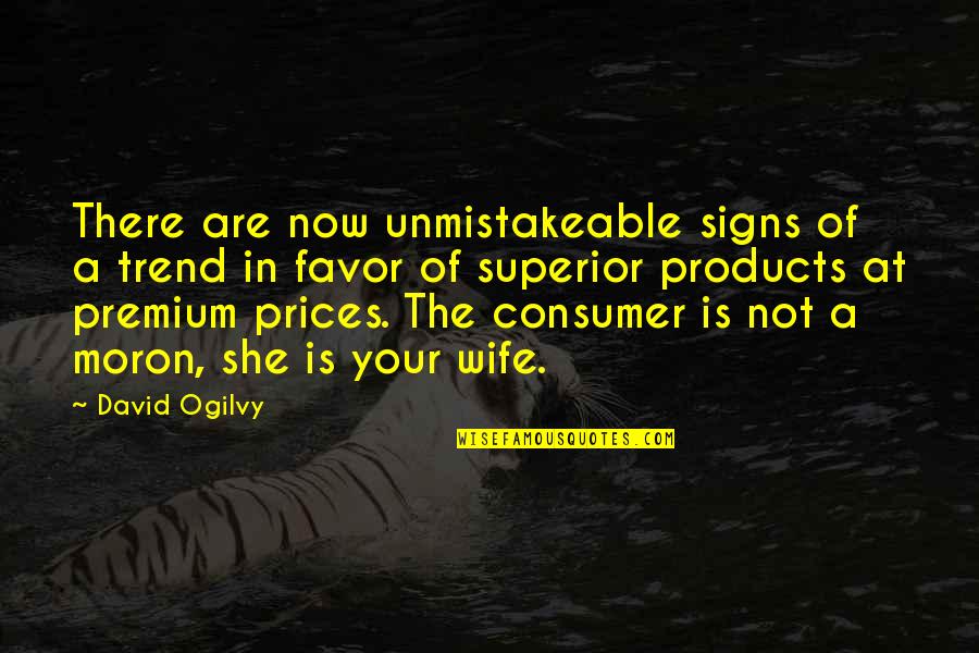 David Ogilvy Quotes By David Ogilvy: There are now unmistakeable signs of a trend