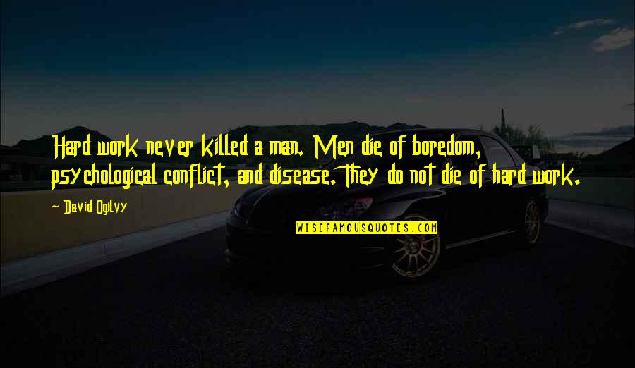 David Ogilvy Quotes By David Ogilvy: Hard work never killed a man. Men die