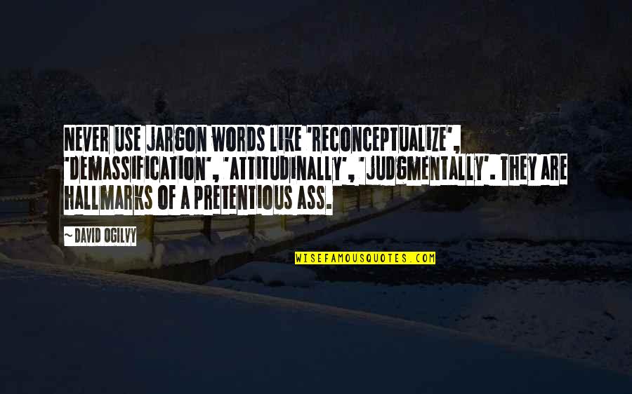 David Ogilvy Quotes By David Ogilvy: Never use jargon words like 'reconceptualize', 'demassification', 'attitudinally',