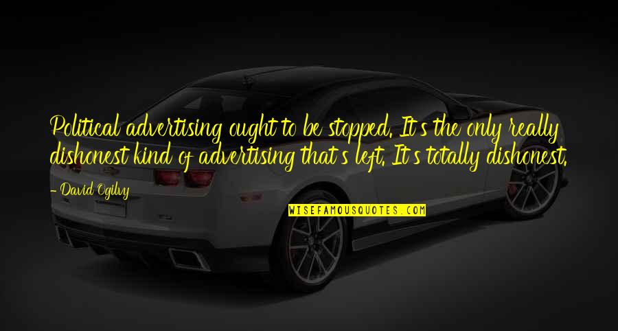David Ogilvy Quotes By David Ogilvy: Political advertising ought to be stopped. It's the