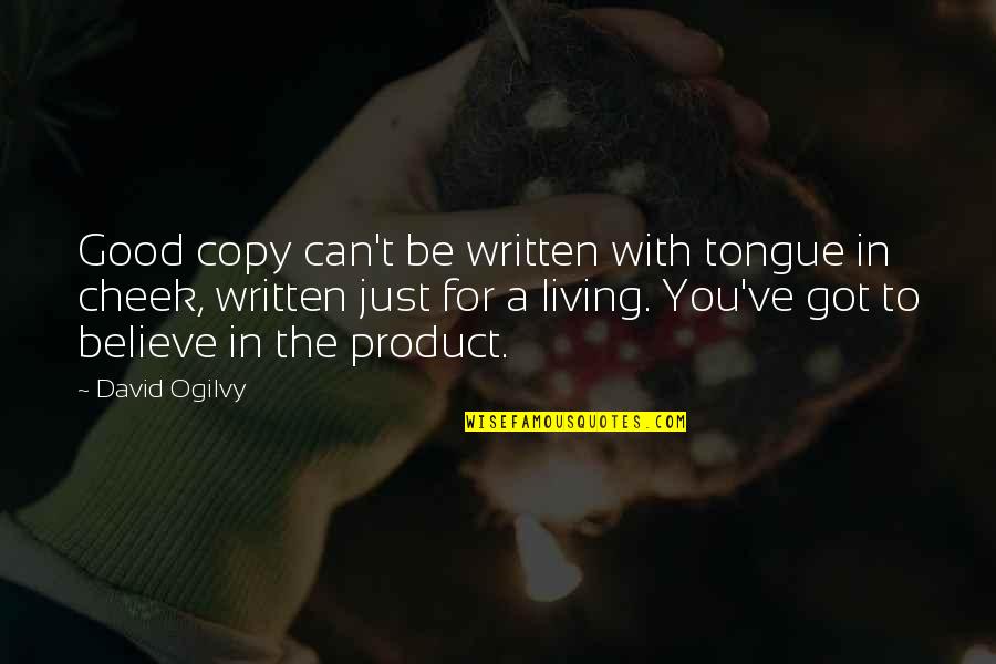 David Ogilvy Quotes By David Ogilvy: Good copy can't be written with tongue in